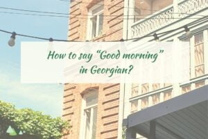- Języki Kaukazu good morning in Georgian
