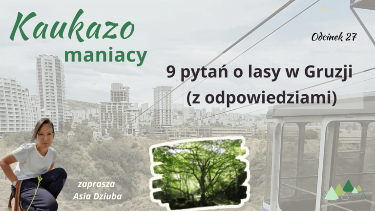 - Języki Kaukazu lasy w Gruzji podcast Kaukazomaniacy kaukaz gruzja