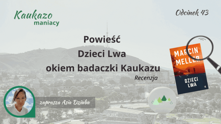 - Języki Kaukazu Powieść Dzieci Lwa okiem badaczki Kaukazu powieść o Gruzji powieść marcina Mellera