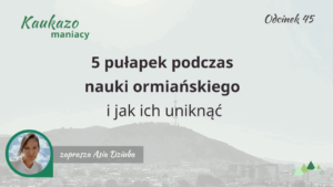 5 pułapek podczas nauki ormiańskiego Języki kaukazu kursy ormiańskiego online