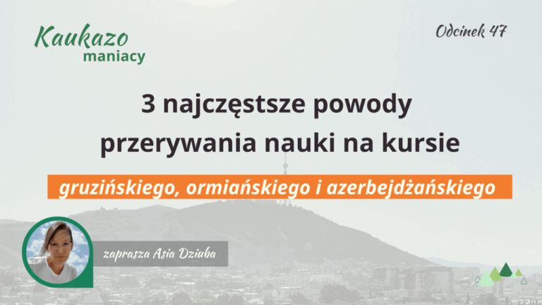 - Języki Kaukazu 3 najczęstsze powody przerywania nauki na kursie gruzińskiego, ormianskiego i azerbejdzańskiego Jezyki Kaukazu Kaukazomaniacy