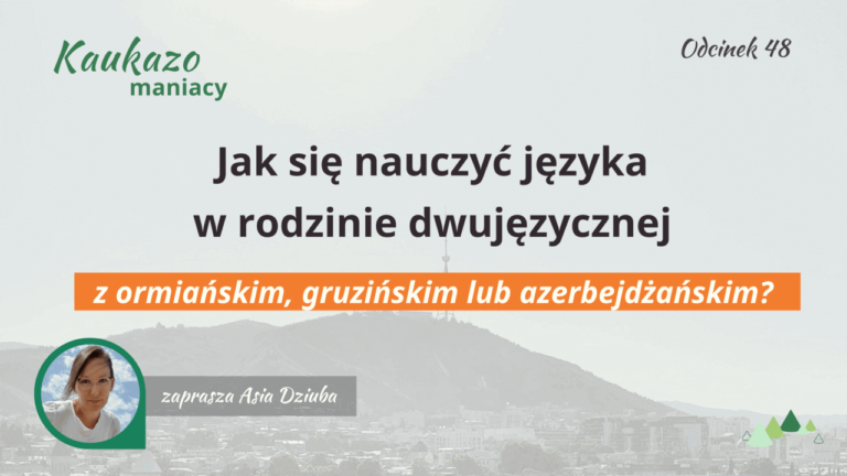 - Języki Kaukazu Jak się nauczyć języka w rodzinie dwujęzycznej z ormiańskim, gruzińskim lub azerbejdżańskim Kaukazomaniacy Języki Kaukazu