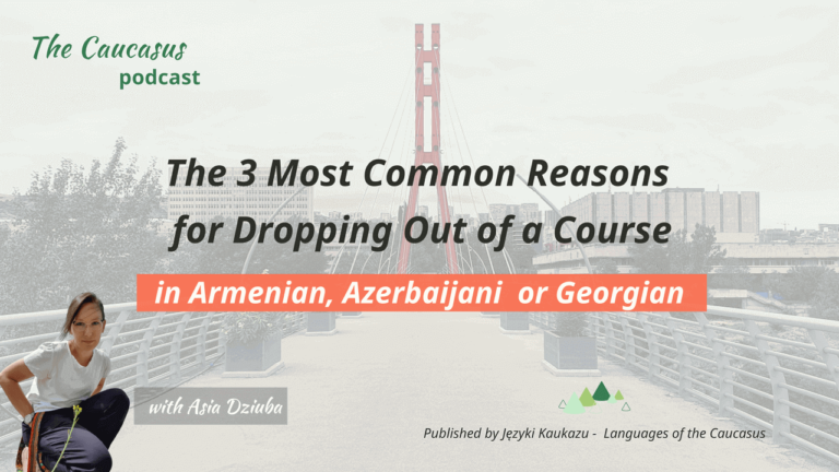 - Języki Kaukazu The 3 Most Common Reasons for Dropping Out of a Course in Georgian Armenian Azerbaijani The Caucasus podcast Jezyki Kaukazu