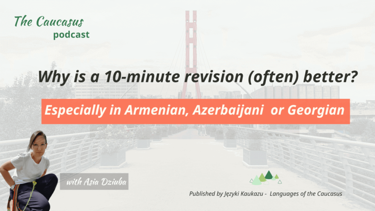 - Języki Kaukazu 10-minute revision is beter for Georgian, Armenian and Azerbaijani The Caucasus podcast