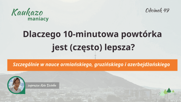 - Języki Kaukazu 10-minutowa powtórka przy nauce gruzińskiego, ormiańskiego, azerbejdżańskiego podcast Kaukazomaniacy Języki Kaukazu